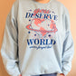 You Deserve The World Graphic Sweatshirt